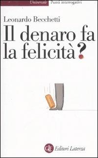 Il denaro fa la felicità? - Leonardo Becchetti - Libro Laterza 2007, Universale Laterza. Punti interrogativi | Libraccio.it