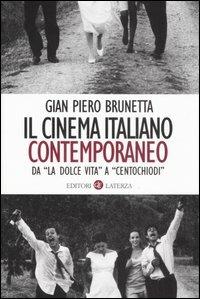 Il cinema italiano contemporaneo. Da «La dolce vita» a «Centochiodi» - Gian Piero Brunetta - Libro Laterza 2007, I Robinson. Letture | Libraccio.it