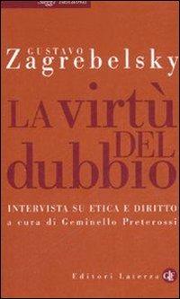 La virtù del dubbio. Intervista su etica e diritto - Gustavo Zagrebelsky - Libro Laterza 2007, Saggi tascabili Laterza | Libraccio.it