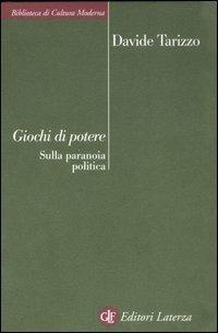 Giochi di potere. Sulla paranoia politica - Davide Tarizzo - Libro Laterza 2007, Biblioteca di cultura moderna | Libraccio.it