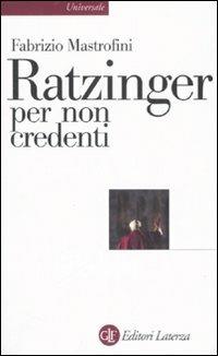 Ratzinger per non credenti - Fabrizio Mastrofini - Libro Laterza 2007, Universale Laterza | Libraccio.it