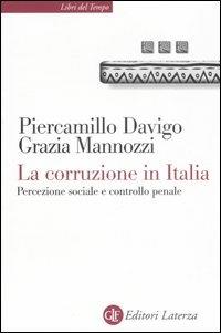 La corruzione in Italia. Percezione sociale e controllo penale - Piercamillo Davigo, Grazia Mannozzi - Libro Laterza 2007, Libri del tempo | Libraccio.it
