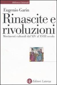 Rinascite e rivoluzioni. Movimenti culturali dal XIV al XVIII secolo - Eugenio Garin - Libro Laterza 2007, Biblioteca universale Laterza | Libraccio.it