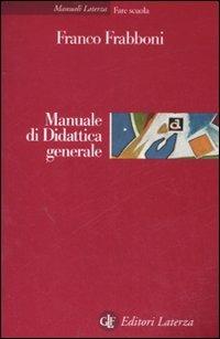 Manuale di didattica generale - Franco Frabboni - Libro Laterza 2007, Manuali Laterza | Libraccio.it