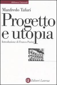 Progetto e utopia. Architettura e sviluppo capitalistico - Manfredo Tafuri - Libro Laterza 2007, Biblioteca universale Laterza | Libraccio.it