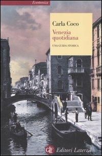 Venezia quotidiana. Una guida storica - Carla Coco - Libro Laterza 2007, Economica Laterza | Libraccio.it
