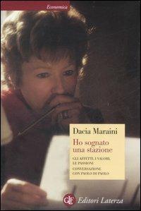 Ho sognato una stazione. Gli affetti, i valori, le passioni. Conversazione con Paolo di Paolo - Dacia Maraini - Libro Laterza 2007, Economica Laterza | Libraccio.it