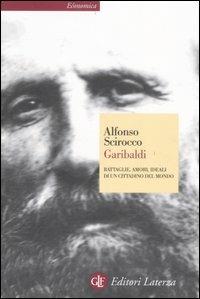 Garibaldi. Battaglie, amori, ideali di un cittadino del mondo - Alfonso Scirocco - Libro Laterza 2007, Economica Laterza | Libraccio.it