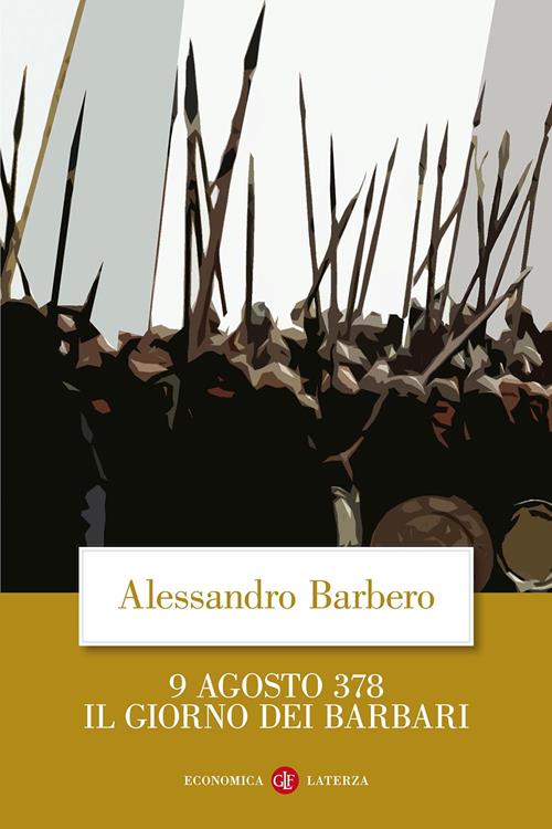 9 agosto 378. Il giorno dei barbari - Alessandro Barbero - Libro Laterza  2007, Economica Laterza