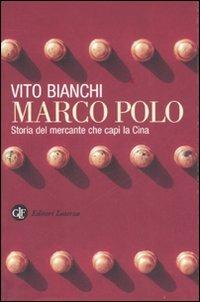 Marco Polo. Storia del mercante che capì la Cina - Vito Bianchi - Libro Laterza 2007, I Robinson. Letture | Libraccio.it