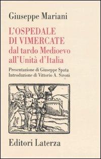 L' ospedale di Vimercate dal tardo Medioevo all'Unità d'Italia - Giuseppe Mariani - Libro Laterza 2007, Storia della medicina e della sanità | Libraccio.it