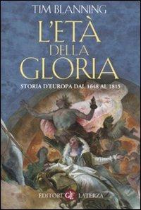 L' età della gloria. Storia d'Europa dal 1648 al 1815 - Tim Blanning - Libro Laterza 2011, I Robinson. Letture | Libraccio.it