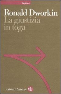 La giustizia in toga - Ronald Dworkin - Libro Laterza 2010, Sagittari Laterza | Libraccio.it