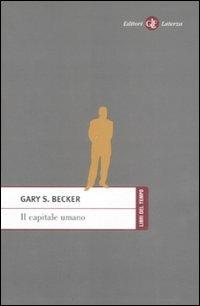 Il capitale umano - Gary S. Becker - Libro Laterza 2008, Libri del tempo | Libraccio.it
