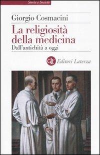 La religiosità della medicina. Dall'antichità a oggi - Giorgio Cosmacini - Libro Laterza 2007, Storia e società | Libraccio.it