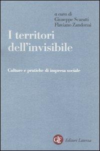 I territori dell'invisibile. Culture e pratiche di impresa sociale  - Libro Laterza 2007, Opere varie | Libraccio.it