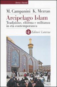 Arcipelago Islam. Tradizione, riforma e militanza in età contemporanea - Massimo Campanini, Karim Mezran - Libro Laterza 2007, Storia e società | Libraccio.it