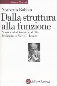 Dalla struttura alla funzione. Nuovi studi di teoria generale del diritto - Norberto Bobbio - Libro Laterza 2007, Biblioteca universale Laterza | Libraccio.it