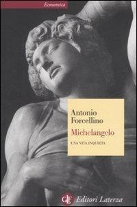 Michelangelo. Una vita inquieta - Antonio Forcellino - Libro Laterza 2007, Economica Laterza | Libraccio.it