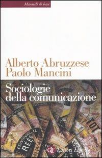 Sociologie della comunicazione - Alberto Abruzzese, Paolo Mancini - Libro Laterza 2007, Manuali di base | Libraccio.it