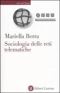 Sociologia delle reti telematiche - Mariella Berra - Libro Laterza 2007, Libri del tempo | Libraccio.it