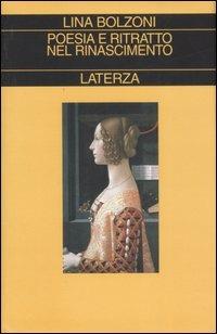 Poesia e ritratto nel Rinascimento - Lina Bolzoni - Libro Laterza 2008, Collezione storica | Libraccio.it