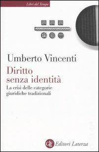 Diritto senza identità. La crisi delle categorie giuridiche tradizionali - Umberto Vincenti - Libro Laterza 2007, Libri del tempo | Libraccio.it