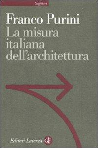 La misura italiana dell'architettura - Franco Purini - Libro Laterza 2008, Sagittari Laterza | Libraccio.it