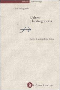L' Africa e la stregoneria. Saggio di antropologia storica - Alice Bellagamba - Libro Laterza 2008, Percorsi Laterza | Libraccio.it