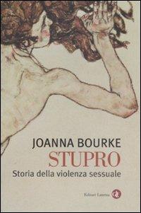 Stupro. Storia della violenza sessuale dal 1860 a oggi - Joanna Bourke - Libro Laterza 2009, I Robinson. Letture | Libraccio.it