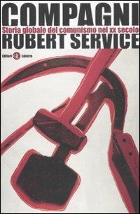 Compagni. Storia globale del comunismo nel XX secolo - Robert Service - Libro Laterza 2008, I Robinson | Libraccio.it