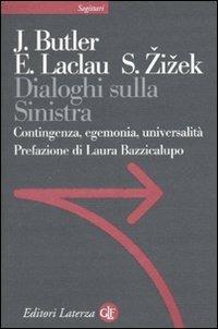 Dialoghi sulla sinistra. Contingenza, egemonia, universalità - Judith Butler, Ernesto Laclau, Slavoj Zizek - Libro Laterza 2010, Sagittari Laterza | Libraccio.it