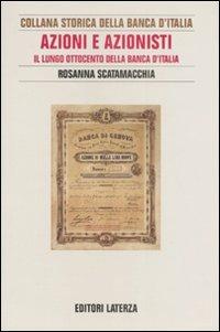 Azioni e azionisti. Il lungo Ottocento della Banca d'Italia - Rosanna Scatamacchia - Libro Laterza 2008, Collana storica della Banca d'Italia | Libraccio.it