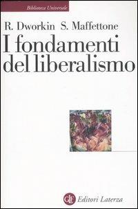 I fondamenti del liberalismo - Ronald Dworkin, Sebastiano Maffettone - Libro Laterza 2008, Biblioteca universale Laterza | Libraccio.it