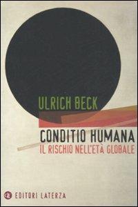 Conditio humana. Il rischio nell'età globale - Ulrich Beck - Libro Laterza 2008, I Robinson | Libraccio.it