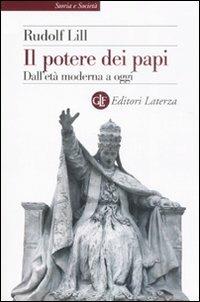 Il potere dei papi. Dall'età moderna a oggi - Rudolf Lill - Libro Laterza 2008, Storia e società | Libraccio.it