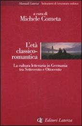 L' età classico-romantica. La cultura letteraria in Germania tra Settecento e Ottocento