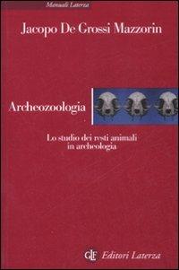 Archeozoologia. Lo studio dei resti animali in archeologia. Ediz. illustrata - Jacopo De Grossi Mazzorin - Libro Laterza 2008, Manuali Laterza | Libraccio.it