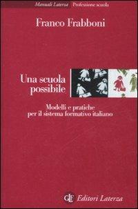 Una scuola possibile. Modelli e pratiche per il sistema formativo italiano - Franco Frabboni - Libro Laterza 2008, Manuali Laterza | Libraccio.it