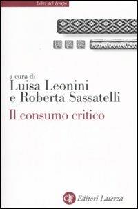 Il consumo critico. Significati, pratiche e reti  - Libro Laterza 2008, Libri del tempo | Libraccio.it