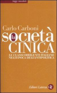 La società cinica. Le classi dirigenti italiane nell'epoca dell'antipolitica - Carlo Carboni - Libro Laterza 2008, Saggi tascabili Laterza | Libraccio.it