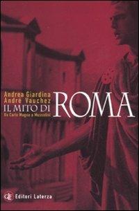 Il mito di Roma. Da Carlo Magno a Mussolini - Andrea Giardina, André Vauchez - Libro Laterza 2008, I Robinson. Letture | Libraccio.it