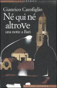 Né qui né altrove. Una notte a Bari - Gianrico Carofiglio - Libro Laterza 2008, Contromano | Libraccio.it