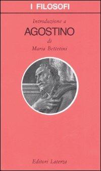 Introduzione a Agostino - Maria Bettetini - Libro Laterza 2008, I filosofi | Libraccio.it