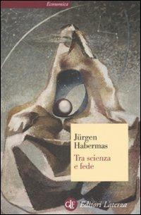 Tra scienza e fede - Jürgen Habermas - Libro Laterza 2008, Economica Laterza | Libraccio.it