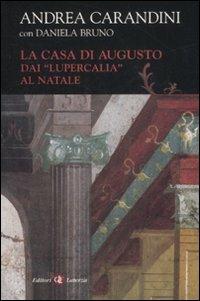 La casa di Augusto. Dai «Lupercalia» al Natale - Andrea Carandini - Libro Laterza 2008, I Robinson. Letture | Libraccio.it