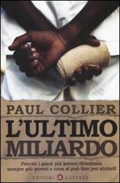 L' ultimo miliardo. Perché i paesi più poveri diventano sempre più poveri e cosa si può fare per aiutarli