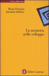 La memoria nello sviluppo - Maria D'Alessio, Antonino Raffone - Libro Laterza 2008, Scienze della mente | Libraccio.it