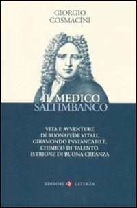 Il medico saltimbanco. Vita e avventure di Buonafede Vitali, giramondo instancabile, chimico di talento, istrione di buona creanza - Giorgio Cosmacini - Libro Laterza 2008, I Robinson | Libraccio.it