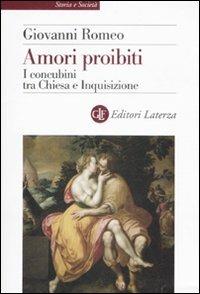 Amori proibiti. I concubini tra Chiesa e Inquisizione - Giovanni Romeo - Libro Laterza 2008, Storia e società | Libraccio.it